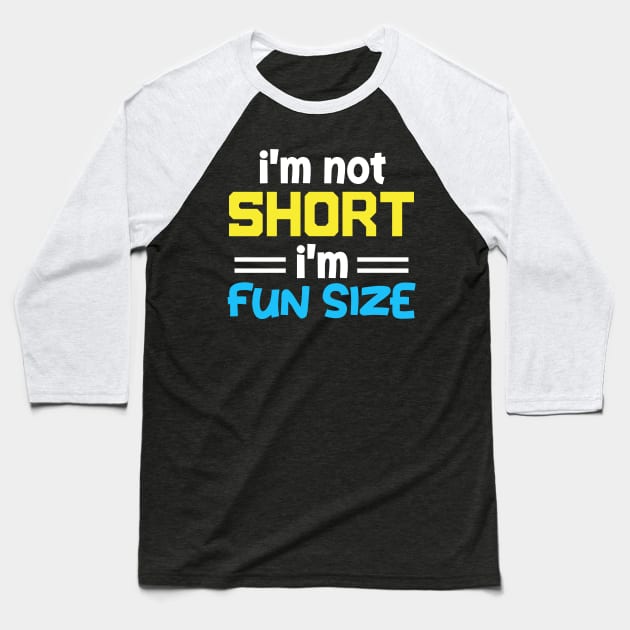 im not short im fun sized Baseball T-Shirt by sufian